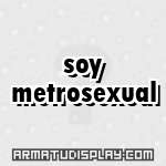 display soy metrosexual