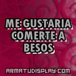 display ME GUSTARIA COMERTE A BESOS