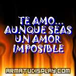 display TE AMO... AUNQUE SEAS UN AMOR IMPOSIBLE