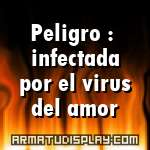 display Peligro : infectada por el virus del amor