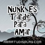 display Nunk Es Tarde Para Amar