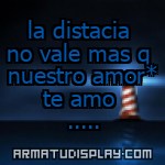 display la distacia no vale mas q nuestro amor* te amo .....