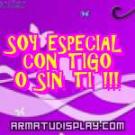 display SOY ESPECIAL CON TIGO O SIN TI !!!