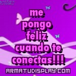 display me pongo feliz cuando te conectas!!!