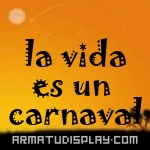 display la vida es un carnaval