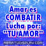 display Amar es COMBATIR Lucha por: "TU AMOR"