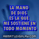 display LA MANO DE DIOS ES LA QUE ME SOSTIENE EN TODO MOMENTO