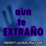 display aun te EXTRAÑO