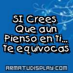display SI Crees Que aun Pienso en ti... te equivocas