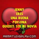 display JENNY ERES UNA BUENA PERSONA QUIERES SER MI NOVIA