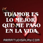 display TU AMOR ES LO MEJOR QUE ME PASO EN LA VIDA