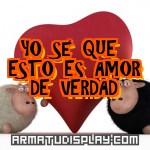 display YO SÉ QUE ESTO ES AMOR DE VERDAD