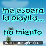 display me espera la playita.... no miento