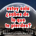 display estoy sola ¿sabes de lo que te pierdes?