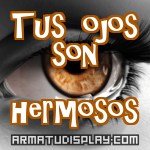 display Tus ojos son hermosos