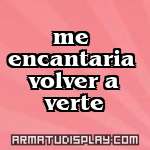 display me encantaria volver a verte