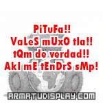 display PiTuFa!! VaLeS mUxO tIa!! tQm de verdad!! AkI mE tEnDrS sMp!