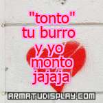 display "tonto" tu burro y yo monto jajaja