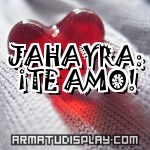 display JAHAYRA: ¡TE AMO!