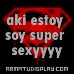 display aki estoy soy super sexyyyy