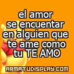 display el amor se encuentar en alguien que te ame como tu TE AMO