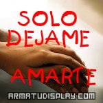 display SOLO DEJAME  AMARTE