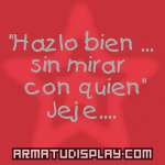 display "Hazlo bien ... sin mirar  con quien" Jeje....