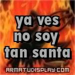 display ya ves no soy tan santa