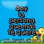 display Soy la persona que más te quiere