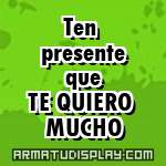 display Ten presente que TE QUIERO MUCHO