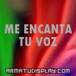 display ME ENCANTA TU VOZ