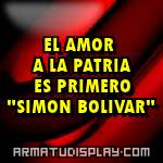 display EL AMOR A LA PATRIA ES PRIMERO "SIMON BOLIVAR"