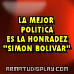 display LA MEJOR POLITICA ES LA HONRADEZ "SIMON BOLIVAR"