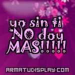 display yo sin ti NO doy MAS!!!!!
