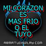 display MI CORAZON ES MAS FRIO Q EL TUYO