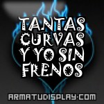 display TANTAS CURVAS Y YO SIN FRENOS
