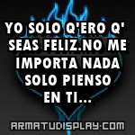 display YO SOLO Q'ERO Q' SEAS FELIZ.NO ME IMPORTA NADA SOLO PIENSO EN TI...