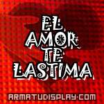 display EL AMOR TE LASTIMA