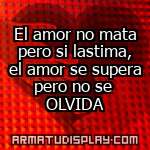 display El amor no mata pero si lastima, el amor se supera pero no se OLVIDA