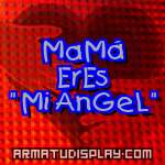 display MaMá ErEs " Mi AnGeL"