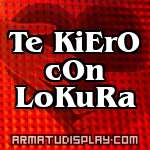 display Te KiErO cOn LoKuRa