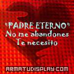 display "PADRE ETERNO" No me abandones Te necesito