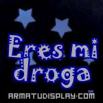display Eres mi droga