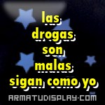 display las drogas son malas sigan como yo