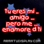 display tu eres mi .. amigo ... pero me ... enamore d ti