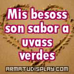 display Mis besoss son sabor a uvass verdes