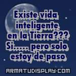 display Existe vida  inteligente en la Tierra??? Si..... pero solo estoy de paso