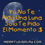 display Yo No Te Pido Una Luna Solo Te Pido El Momento :$