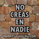 display NO CREAS EN NADIE