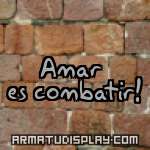 display Amar es combatir!